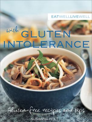 Eat Well Live Well with Gluten Intolerance Gluten-Free Recipes and Tips  2009 9781602396739 Front Cover