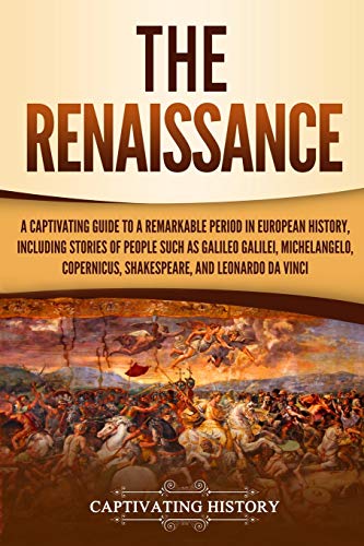 Renaissance A Captivating Guide to a Remarkable Period in European History, Including Stories of People Such As Galileo Galilei, Michelangelo, Copernicus, Shakespeare, and Leonardo Da Vinci N/A 9781795683739 Front Cover