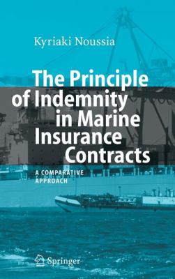 Principle of Indemnity in Marine Insurance Contracts A Comparative Approach  2007 9783540490739 Front Cover