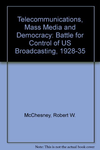 Telecommunications, Mass Media, and Democracy The Battle for the Control of U. S. Broadcasting, 1928-1935  1993 9780195071740 Front Cover