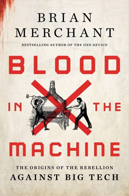 Blood in the Machine The Origins of the Rebellion Against Big Tech N/A 9780316487740 Front Cover