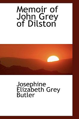 Memoir of John Grey of Dilston:   2008 9780554454740 Front Cover
