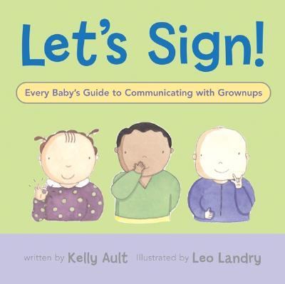 Let's Sign! Every Baby's Guide to Communicating with Grownups  2005 9780618507740 Front Cover