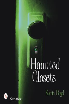 Haunted Closets True Tales of the Boogeyman  2010 9780764334740 Front Cover