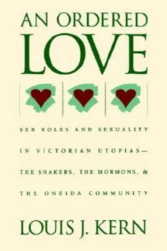 Ordered Love Sex Roles and Sexuality in Victorian Utopias--The Shakers, the Mormons, and the Oneida Community  1981 9780807840740 Front Cover