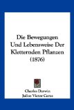Die Bewegungen und Lebensweise der Kletternden Pflanzen  N/A 9781161071740 Front Cover
