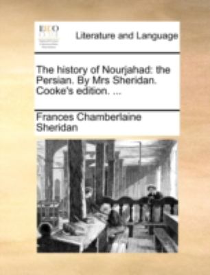 History of Nourjahad The Persian. by Mrs Sheridan. Cooke's Edition... . N/A 9781170527740 Front Cover