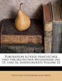 Publikation Lterer Praktischer Und Theoretischer Musikwerke Des 15. Und 16. Jahrhunderts Volume 12 N/A 9781246563740 Front Cover