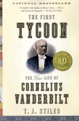 First Tycoon The Epic Life of Cornelius Vanderbilt (Pulitzer Prize Winner)  2010 9781400031740 Front Cover