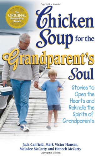 Chicken Soup for the Grandparent's Soul Stories to Open the Hearts and Rekindle the Spirits of Grandparents  2002 9781558749740 Front Cover