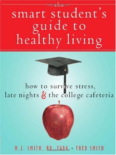 Smart Student's Guide to Healthy Living How to Survive Stress, Late Nights and the College Cafeteria  2006 (Guide (Instructor's)) 9781572244740 Front Cover