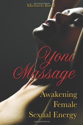 Yoni Massage Awakening Female Sexual Energy  2009 9781594772740 Front Cover