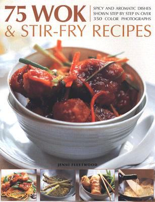 75 Wok and Stir-Fry Recipes   2007 9781844763740 Front Cover