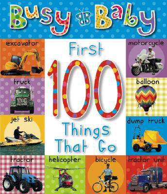 Busy Baby: First 100 Things That Go  N/A 9781846107740 Front Cover