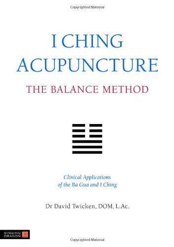 I Ching Acupuncture - the Balance Method Clinical Applications of the Ba Gua and I Ching  2012 9781848190740 Front Cover