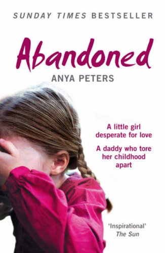 Abandoned: the True Story of a Little Girl Who Didn't Belong   2007 9780007245741 Front Cover