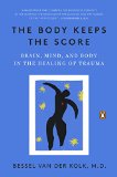Cover art for The Body Keeps the Score: Brain, Mind, and Body in the Healing of Trauma