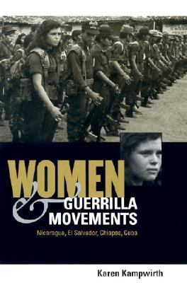 Women and Guerrilla Movements Nicaragua, el Salvador, Chiapas, Cuba  2002 9780271022741 Front Cover
