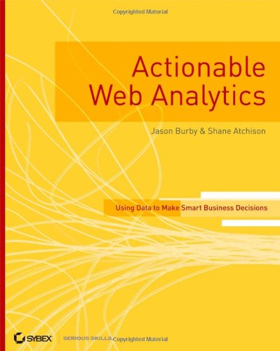 Actionable Web Analytics Using Data to Make Smart Business Decisions  2007 9780470124741 Front Cover