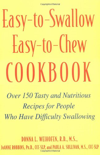 Easy-To-Swallow, Easy-to-Chew Cookbook Over 150 Tasty and Nutritious Recipes for People Who Have Difficulty Swallowing  2002 9780471200741 Front Cover