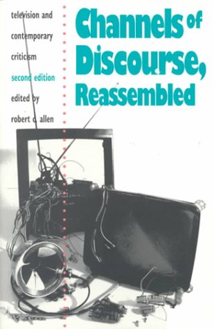Channels of Discourse, Reassembled Television and Contemporary Criticism 2nd 1992 9780807843741 Front Cover