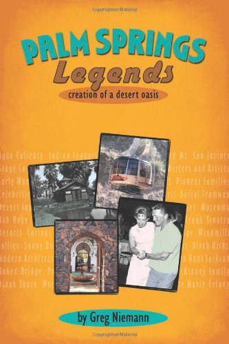 Palm Springs Legends : Creation of a Desert Oasis  2006 9780932653741 Front Cover
