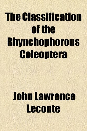 Classification of the Rhynchophorous Coleopter  2010 9781153956741 Front Cover
