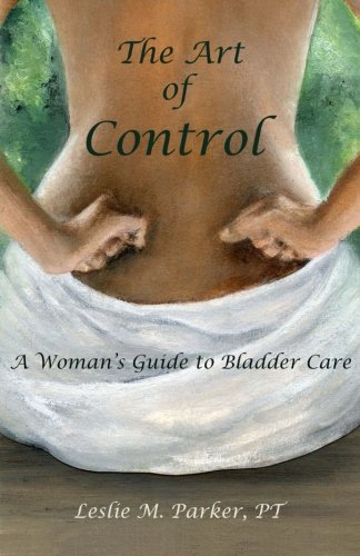 Art of Control A Woman's Guide to Bladder Care N/A 9781514124741 Front Cover