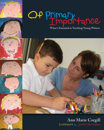 Of Primary Importance What's Essential in Teaching Young Writers  2008 9781571103741 Front Cover