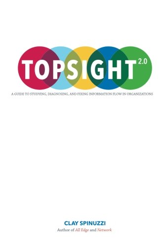 Topsight 2. 0 A Guide to Studying, Diagnosing, and Fixing Information Flow in Organizations N/A 9781981360741 Front Cover