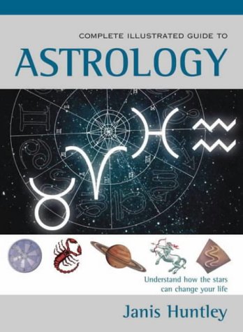 Complete Illustrated Guide to Astrology Understanding the Influence of the Stars on Our Lives  2003 9780007152742 Front Cover