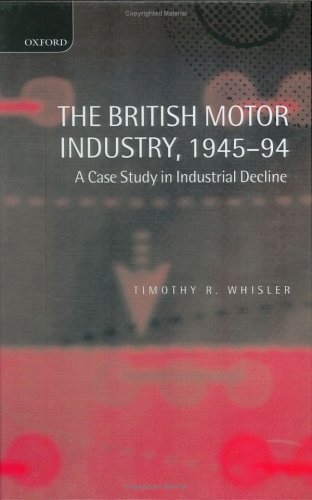 British Motor Industry, 1945-94 A Case Study in Industrial Decline  1999 9780198290742 Front Cover