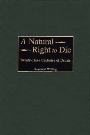 Natural Right to Die Twenty-Three Centuries of Debate  2001 9780313314742 Front Cover