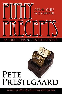 Pithy Precepts - Aspirations and Inspirations A Family Life Workbook N/A 9780595529742 Front Cover