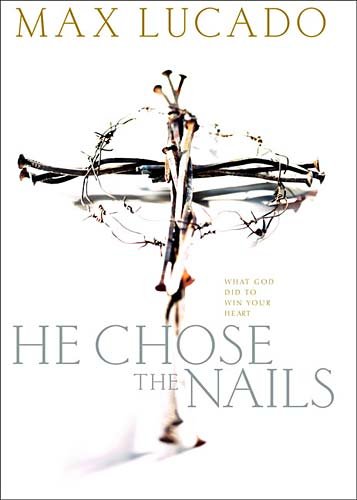 He Chose the Nails: What God Did to Win Your Heart N/A 9780739411742 Front Cover