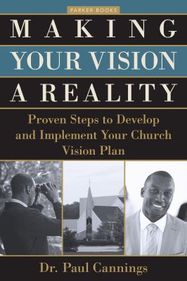 Making Your Vision a Reality Proven Steps to Develop and Implement Your Church Vision Plan  2012 9780825442742 Front Cover
