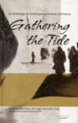 Gathering the Tide An Anthology of Contemporary Arabian Gulf Poetry  2011 9780863723742 Front Cover