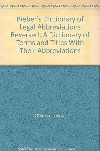 Bieber's Dictionary of Legal Abbreviations Reversed : Terms and Titles to Abbreviations  1994 9780899418742 Front Cover