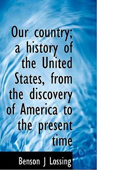 Our Country; a History of the United States, from the Discovery of America to the Present Time N/A 9781117661742 Front Cover
