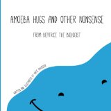 Amoeba Hugs and Other Nonsense From Beatrice the Biologist N/A 9781483942742 Front Cover