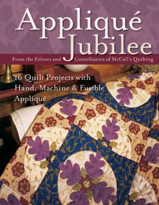 Appliquï¿½ Jubilee 16 Quilt Projects with Hand, Machine and Fusible Appliquï¿½  2008 9781571205742 Front Cover