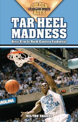 Tar Heel Madness Great Eras in North Carolina Basketball  2005 9781581824742 Front Cover