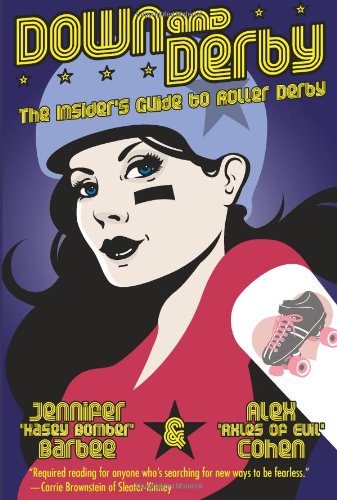 Down and Derby The Insider's Guide to Roller Derby  2010 9781593762742 Front Cover