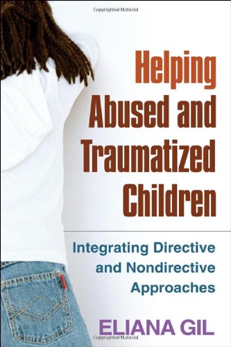Helping Abused and Traumatized Children Integrating Directive and Nondirective Approaches  2006 9781609184742 Front Cover