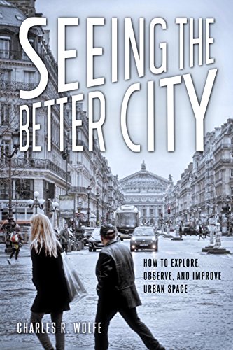 Seeing the Better City How to Explore, Observe, and Improve Urban Space  2016 9781610917742 Front Cover