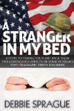Stranger in My Bed 8 Steps to Taking Your Life Back from the Contagious Effects of Your Veteran's Post-Traumatic Stress Disorder N/A 9781614485742 Front Cover