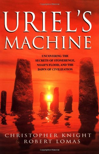 Uriel's Machine Uncovering the Secrets of Stonehenge, Noah's Flood, and the Dawn of Civilization  1999 9781931412742 Front Cover