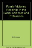 Family Violence. . .Readings in the Social Sciences and Professions 1st 9780070397743 Front Cover