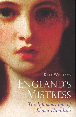 England's Mistress: The Infamous Life of Emma Hamitlon N/A 9780091794743 Front Cover