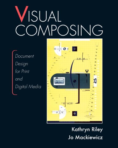 Visual Composing Document Design for Print and Digital Media  2011 9780131706743 Front Cover